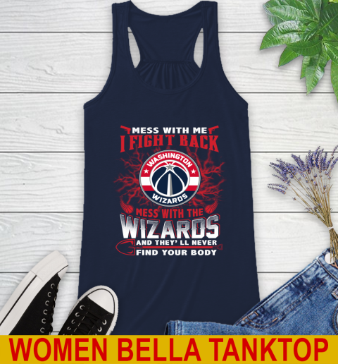 NBA Basketball Washington Wizards Mess With Me I Fight Back Mess With My Team And They'll Never Find Your Body Shirt Racerback Tank 9