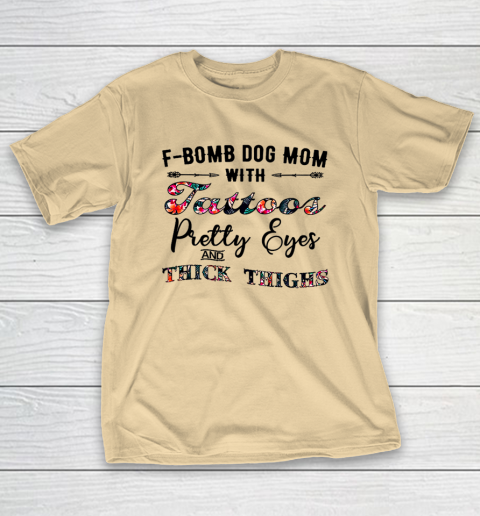 Dog Mom Shirt F Bomb Dog Mom With Tattoos Pretty Eyes And Thick Thighs T Shirt Tee For Sports