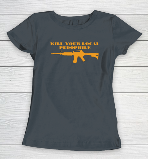 Kill Your Local Pedophile Women's T-Shirt 3