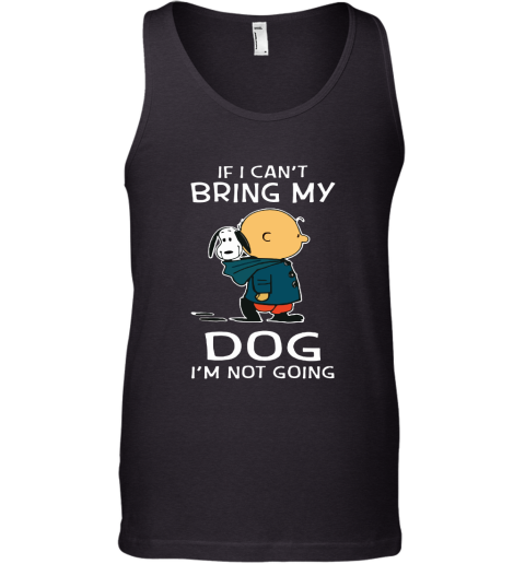 I Can't Bring My Dog I'm Not Going Charlie Brown Snoopy Tank Top