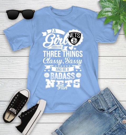 Brooklyn Nets NBA A Girl Should Be Three Things Classy Sassy And A Be Badass Fan Youth T-Shirt 15