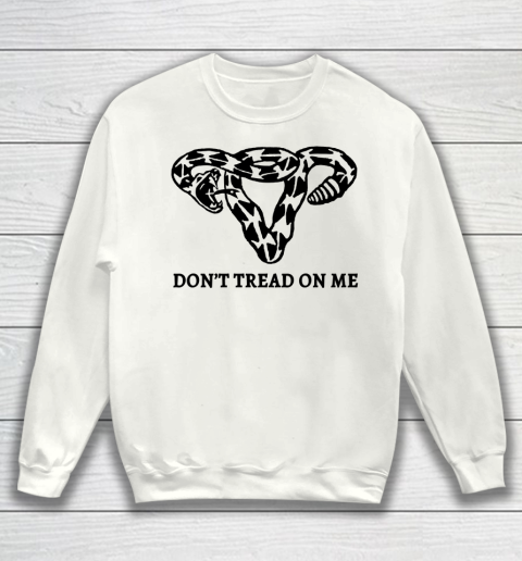 Don't Tread On Me Uterus Shirt Women's Reproductive Right To Choose Pro Choice Sweatshirt