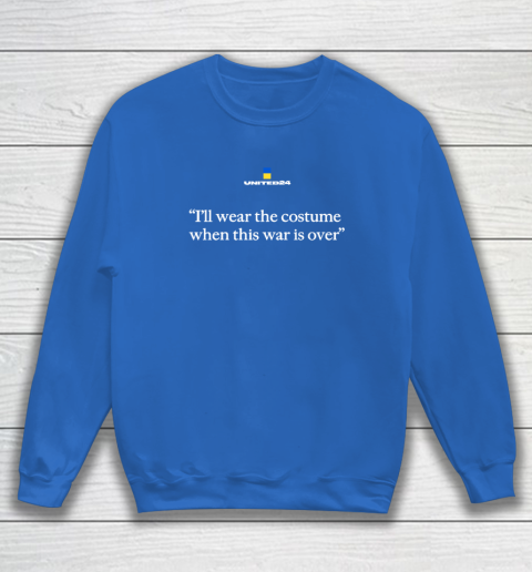 United24 Ukraine Shirt I'll Wear The Costume When This Sweatshirt 5