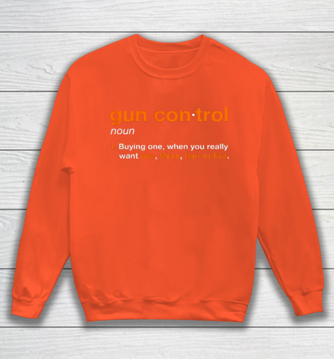 Gun Control Definition Funny Gun Saying and Statement Sweatshirt 3