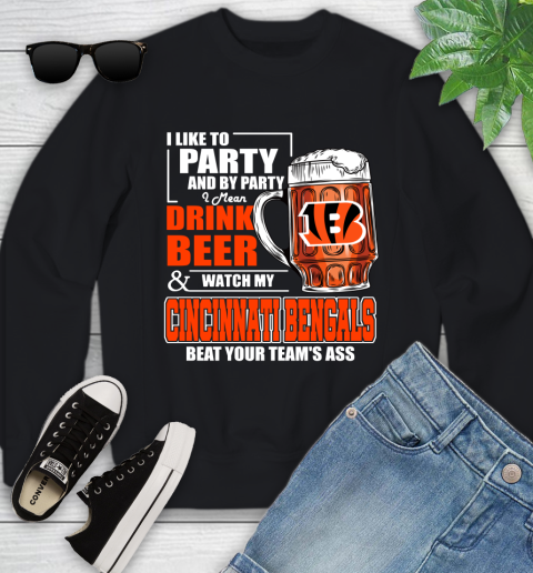NFL I Like To Party And By Party I Mean Drink Beer and Watch My Cincinnati Bengals Beat Your Team's Ass Football Youth Sweatshirt