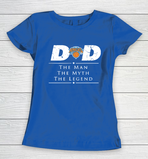New York Knicks NBA Basketball Dad The Man The Myth The Legend Women's T-Shirt 8