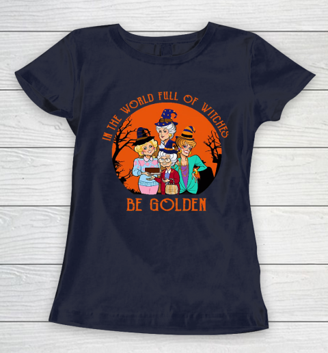 Golden Girls Tshirt In the world full of witch be Golden girls Halloween Women's T-Shirt 2