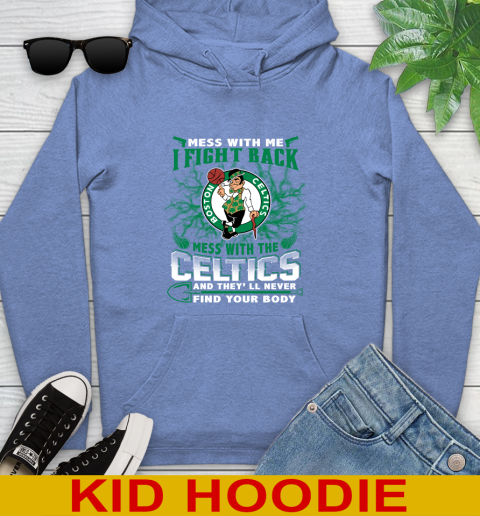 NBA Basketball NBA Basketball Boston Celtics Mess With Me I Fight Back Mess With My Team And They'll Never Find Your Body Shirt Youth Hoodie 12