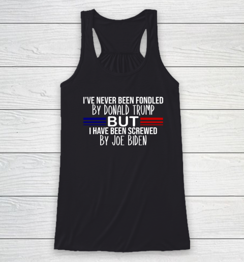I've Never Been Fondled By Donald Trump But Screwed By Biden Racerback Tank