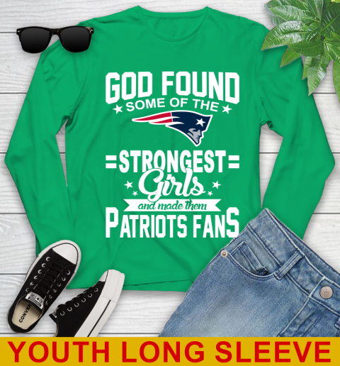 New England Patriots NFL Football God Found Some Of The Strongest Girls Adoring Fans Youth Long Sleeve 7