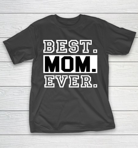 Mother's Day Funny Gift Ideas Apparel  best mom ever boy and girl t shirt for mothers day T Shirt T-Shirt