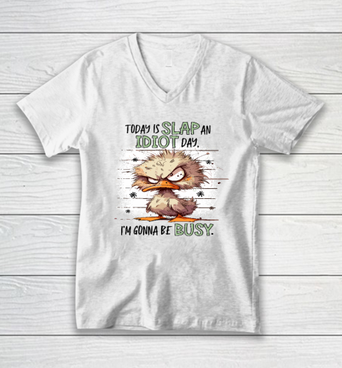 Today Is Slap An Idiot Day I'm Gonna Be Busy V-Neck T-Shirt