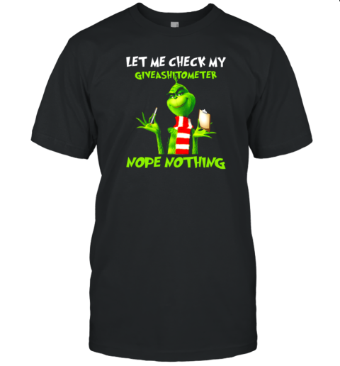 The Grinch Let Me Check My Giveashitometer Nope Nothing T-Shirt