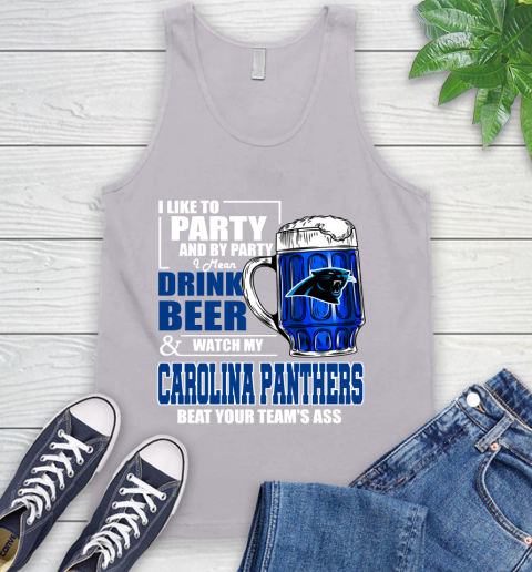 NFL I Like To Party And By Party I Mean Drink Beer and Watch My Carolina Panthers Beat Your Team's Ass Football Tank Top 3