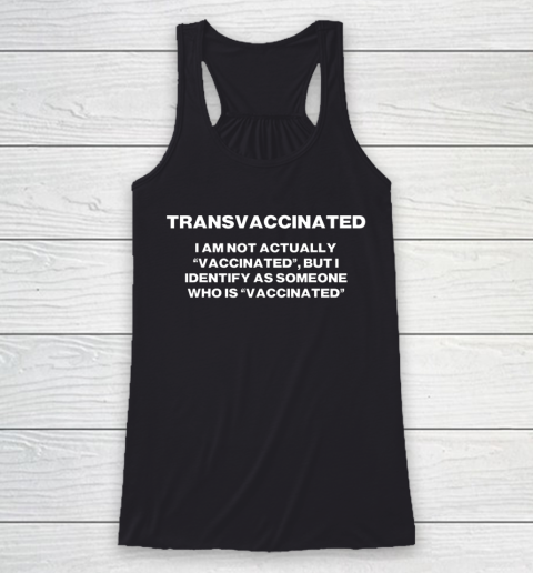 Trans Vaccinated T Shirt I Am Not Actually Vaccinated Racerback Tank