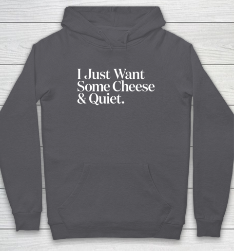 I Just Want Some Cheese And Quiet Funny Hoodie 4