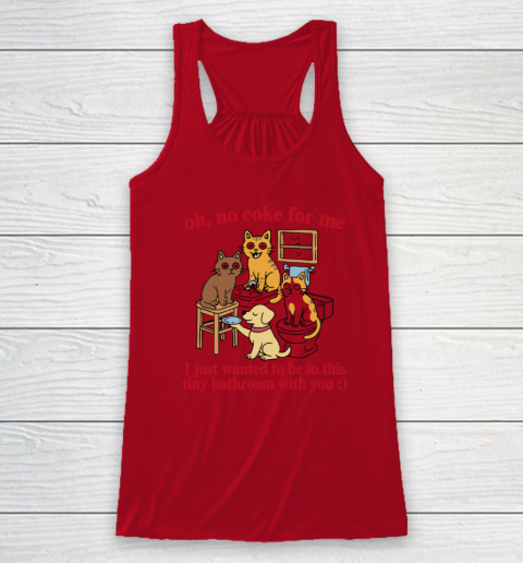 Oh No Coke For Me I Just Wanted To Be In This Tiny Bathroom With You Cat Racerback Tank 3