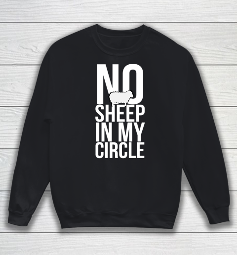 No Sheep In My Circle Shirt Sweatshirt