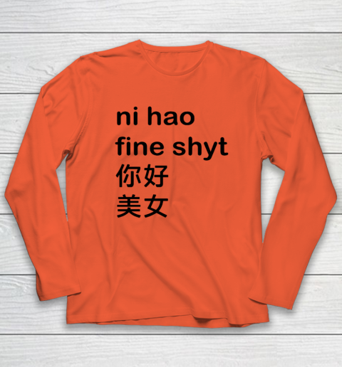 Ni Hao Fine Shyt Long Sleeve T-Shirt 3