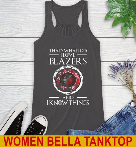 Portland Trail Blazers NBA Basketball That's What I Do I Love My Team And I Know Things Game Of Thrones 46