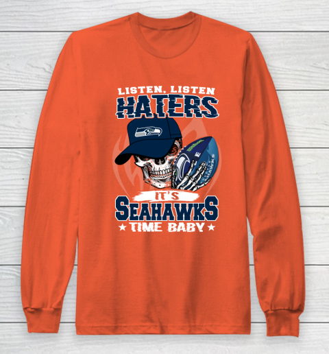 Listen Haters It is SEAHAWKS Time Baby NFL Long Sleeve T-Shirt 3