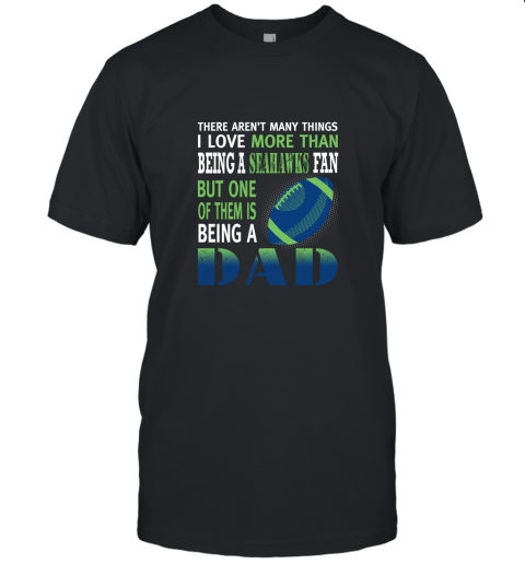 I Love More Than Being A Seahawks Fan Being A Dad Football Unisex Jersey Tee