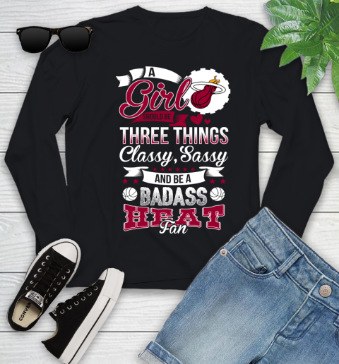 Miami Heat NBA A Girl Should Be Three Things Classy Sassy And A Be Badass Fan Youth Long Sleeve