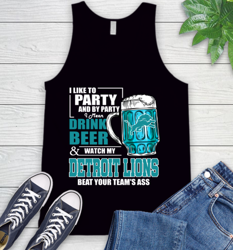 NFL I Like To Party And By Party I Mean Drink Beer and Watch My Detroit Lions Beat Your Team's Ass Football Tank Top