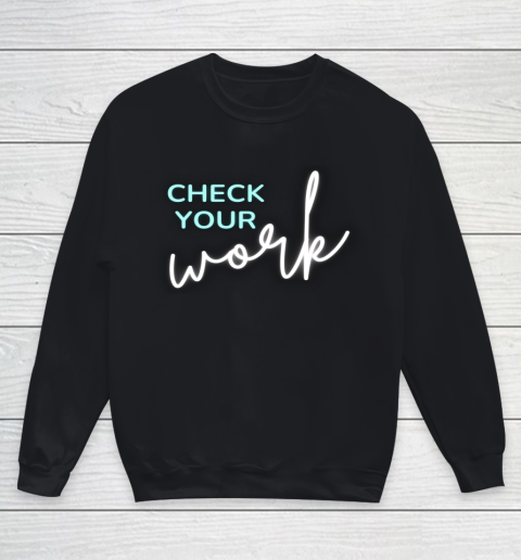 Math Teacher Check Your Work Youth Sweatshirt