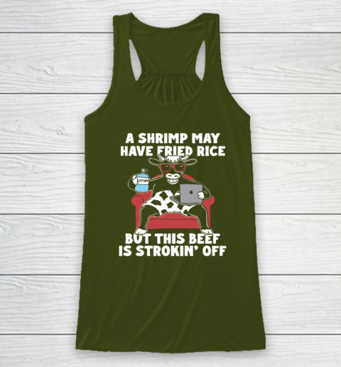 A Shrimp May Have Fried Rice But This Beef Is Strokin' Off Racerback Tank 2