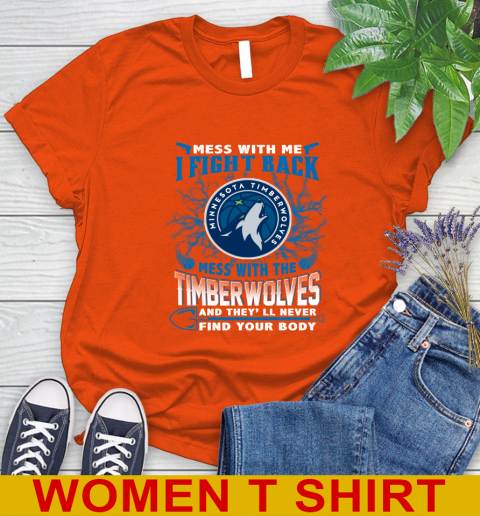 NBA Basketball Minnesota Timberwolves Mess With Me I Fight Back Mess With My Team And They'll Never Find Your Body Shirt Women's T-Shirt 3