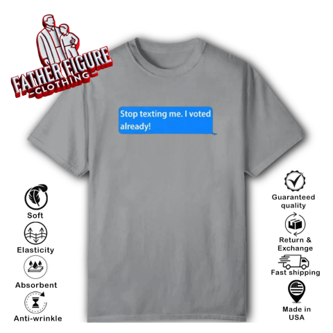 lvlk stop texting me i voted already classic t shirt 2 front sport grey