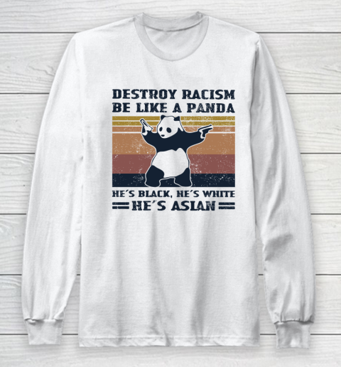 Destroy racism be like a panda He's black, He's white He's Asian Vintage retro Long Sleeve T-Shirt