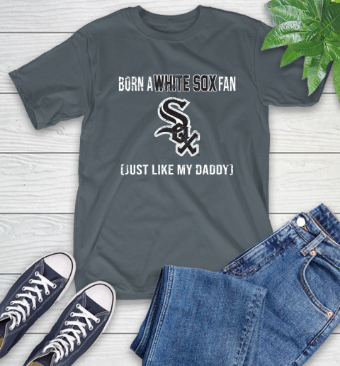 MLB Baseball Chicago White Sox Loyal Fan Just Like My Daddy Shirt T-Shirt 7
