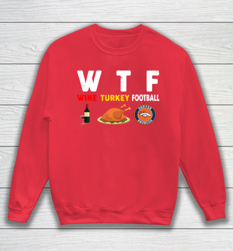 Denver Broncos Giving Day WTF Wine Turkey Football NFL Sweatshirt 7