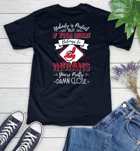 MLB Baseball Cleveland Indians Nobody Is Perfect But If Your Heart Belongs To Indians You're Pretty Damn Close Shirt Women's V-Neck T-Shirt 2