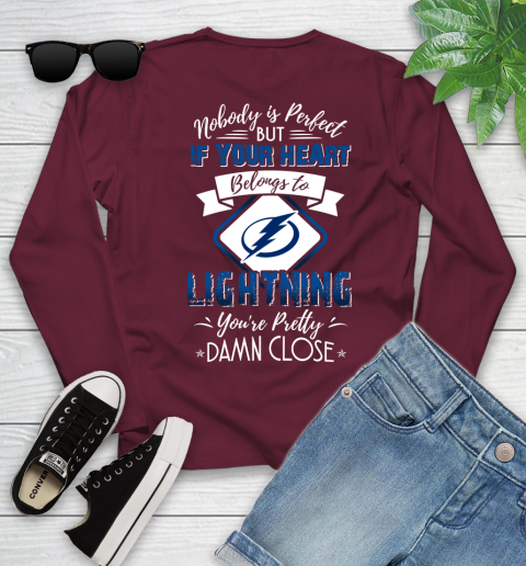 NHL Hockey Tampa Bay Lightning Nobody Is Perfect But If Your Heart Belongs To Lightning You're Pretty Damn Close Shirt Youth Long Sleeve 5