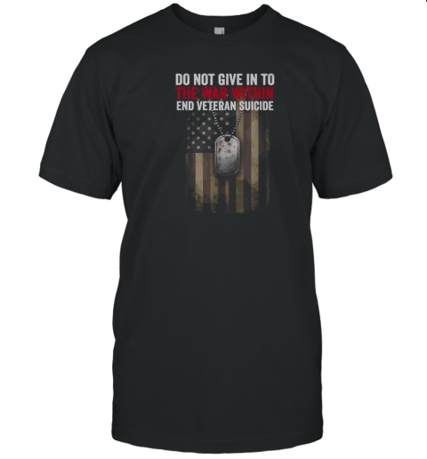 Do Not Give In To The War Within End Veteran Suicide T-Shirt