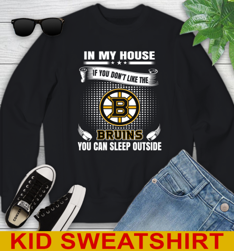Boston Bruins NHL Hockey In My House If You Don't Like The Bruins You Can Sleep Outside Shirt Youth Sweatshirt