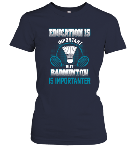 Education Is Important But Badminton Is Importanter Women's T-Shirt 2