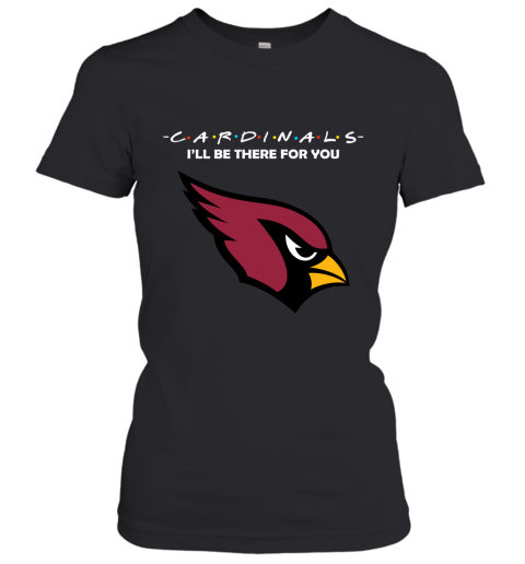 I'll Be There For You Arizona Cardinals Friends Movie NFL Women's T-Shirt