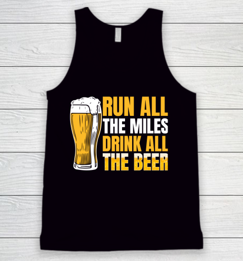 Beer Lover Funny Shirt Run All The Miles Drink All The Beer Tank Top