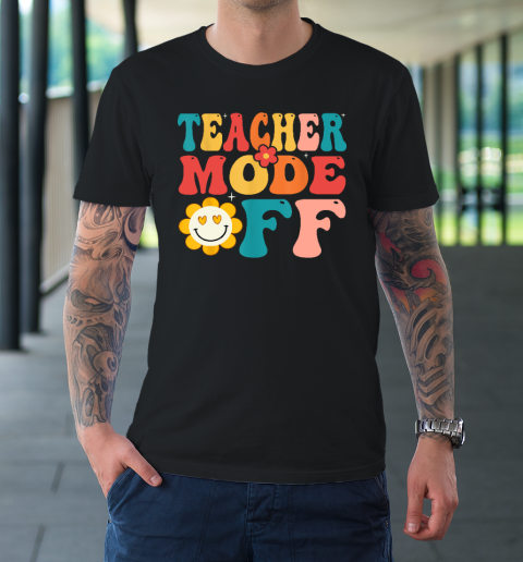 Groovy Teacher Mode Off Last Day Of School Summer Break T-Shirt