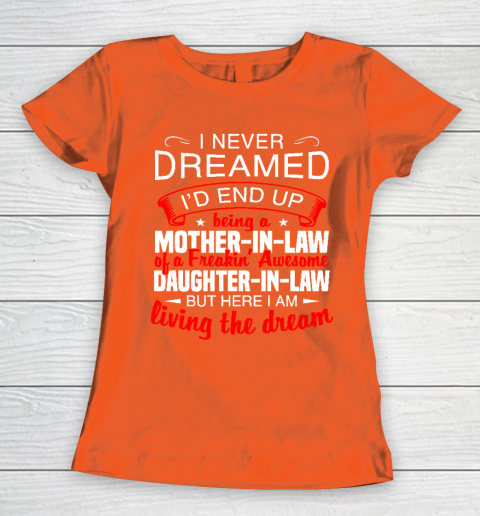 I Never Dreamed I'd End Up Being A Mother In Law Of Daughter In Law Women's T-Shirt 3