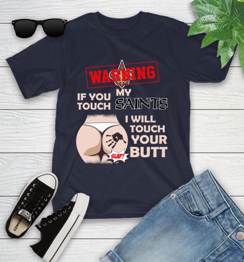 New Orleans Saints NFL Football Warning If You Touch My Team I Will Touch My Butt Youth T-Shirt 2