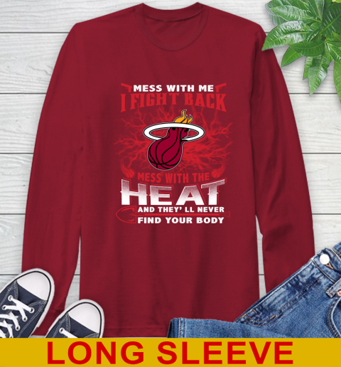 NBA Basketball Miami Heat Mess With Me I Fight Back Mess With My Team And They'll Never Find Your Body Shirt Long Sleeve T-Shirt 9
