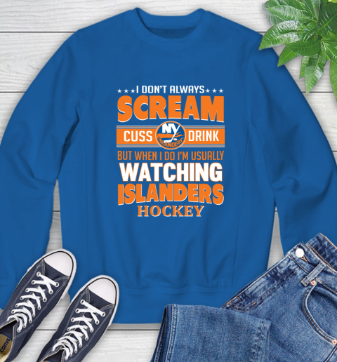 New York Islanders NHL Hockey I Scream Cuss Drink When I'm Watching My Team Sweatshirt 9