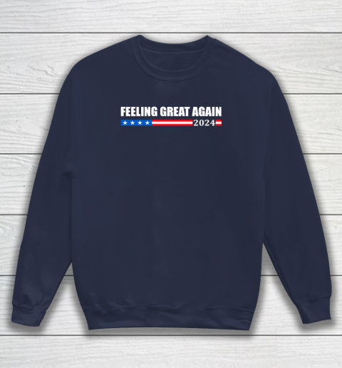 Feeling Great Again Trump 2024 Sweatshirt 2