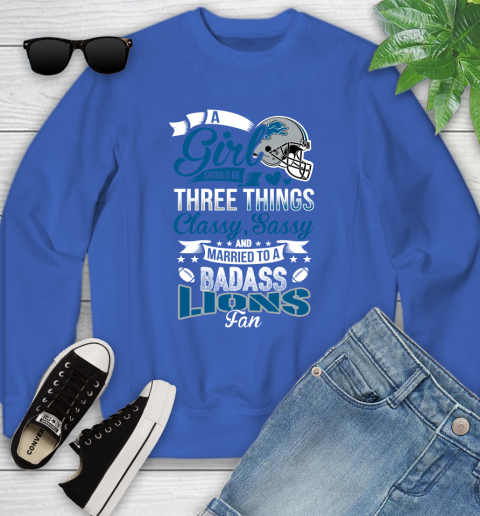 Detroit Lions NFL Football A Girl Should Be Three Things Classy Sassy And A Be Badass Fan Youth Sweatshirt 7