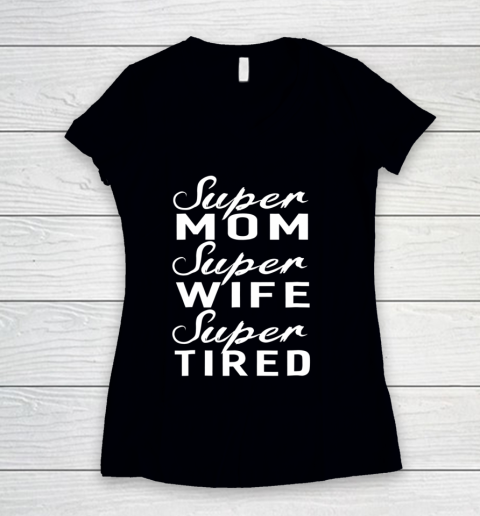 Super Mom Super Wife Super Tired Women Great Gifts Women's V-Neck T-Shirt